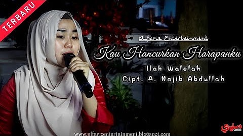 Kau Hancurkan Harapan  ||  Ilah Walelah  ||  Cipt. A. Najib Abdullah  ||  O.G Alfariz Entertainment
