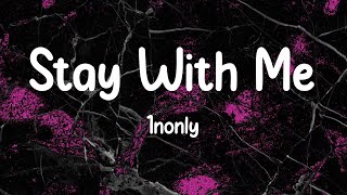 1nonly - Stay With Me (Lyrics)