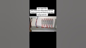 Sạc mppt 45a Điều khiển sạc năng lượng mặt trời .Thiết bị không thể thiếu trong #saorethe