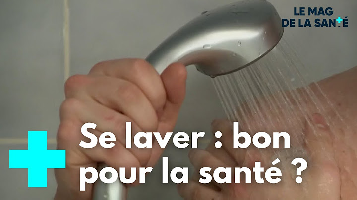 Pourquoi faut-il se laver ? - Le Magazine de la Santé