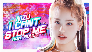 How would NIZIU sing I CAN’T STOP ME By TWICE? (Line distribution)