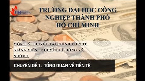 👭 Thuyết trình Nhóm 1 Tổng quan về tiền tệ ✳ Học online trên Zoom Trường Đại học Công nghiệp TP.HCM