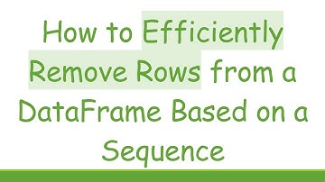 How to Efficiently Remove Rows from a DataFrame Based on a Sequence