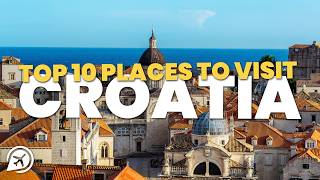 Top 10 Places to Visit in Croatia