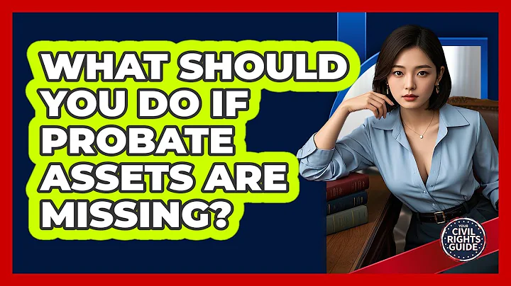 What Should You Do If Probate Assets Are Missing? - Your Civil Rights Guide