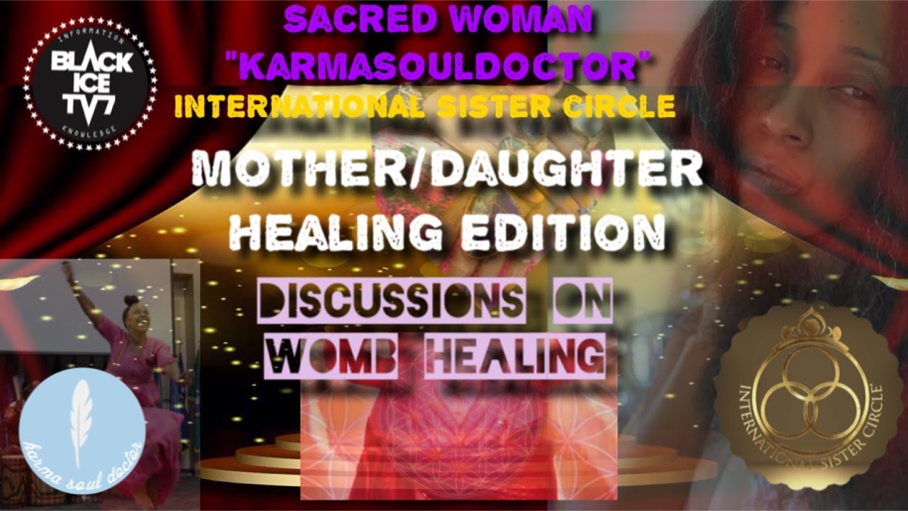 SACRED WOMAN KARMASOUL DOCTOR AND ISC DISCUSSIONS ON WOMB HEALING