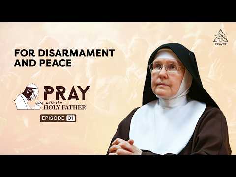 Pray with the Holy Father | For Disarmament and Peace | Sr. Colette | Shalom World Prayer