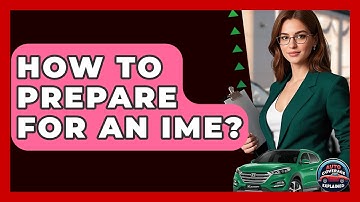 How To Prepare For An IME? - Auto Coverage Explained