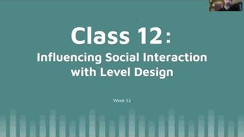 Level Design and Game Architecture – Class 12: Influencing Social Interaction with Level Design