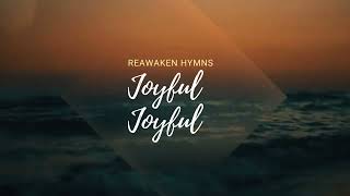 Joyful joyful   Reawaken Hymns     lyrics