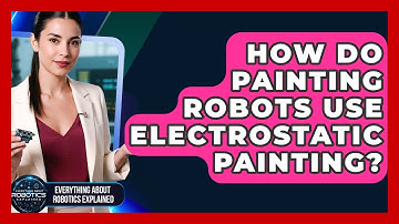 How Do Painting Robots Use Electrostatic Painting? - Everything About Robotics Explained