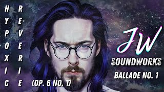 Ballade No. 1 "Hypoxic Reverie" (Op. 6 No. 1) OFFICIAL VIDEO // JW Soundworks (original music)