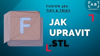 Jak upravit .STL | 09 Fusion 360: Tipy & triky