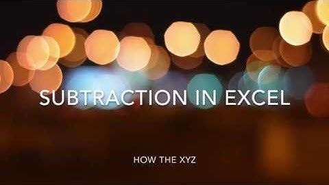 How the ... Subtraction in Excel 2017