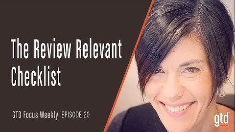 What is the GTD® Review Relevant Checklist?