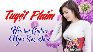 Hòa Tấu Guitar Hay Nhất - Nhạc Không Lời Nhẹ Nhàng Sâu Lắng, Nghe Say Đắm Rung Động Lòng Người Relax