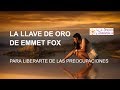 La Llave de Oro de Emmet Fox (Sencillo Y Efectivo)