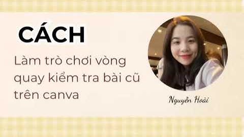 Cách làm vòng quay may mắn kiểm tra bài cũ trên Canva