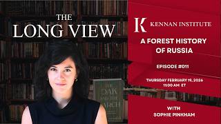 The Long View A Forest History of Russia with Sophie Pinkham
