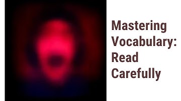 Decoding Vocabulary: The Power of Reading Carefully