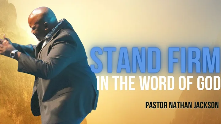 Stand Firm on the Word of God- Pastor Nathan Jackson