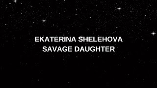 Ekaterina Shelehova - Savage Daughter ( lyrics )