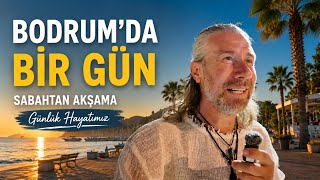BODRUM’DA BİR GÜN | Sabahtan Akşama Günlük Hayatımız