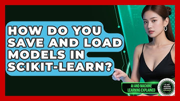 How Do You Save and Load Models in Scikit-Learn? - AI and Machine Learning Explained