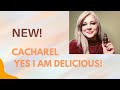 NEW! CACHAREL YES I AM DELICIOUS REVIEW!