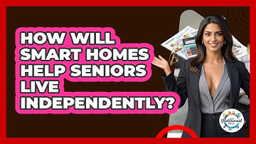 How Will Smart Homes Help Seniors Live Independently? - Get Retirement Help