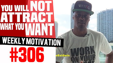 You Will NOT Attract What You Want:Weekly Motivation #306 | Dre Baldwin