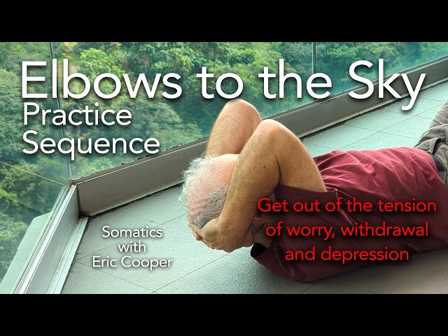Elbows to the Sky Practice Sequence. Get out of the tension of worry, sadness, and depression.