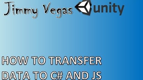 Mini Unity Tutorial - How To Transfer Data From C# To Js Programming