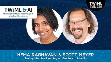 Scaling Machine Learning on Graphs at LinkedIn with Hema Raghavan and Scott Meyer - TWiML Talk #236