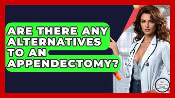 Are There Any Alternatives To An Appendectomy? - The Operating Table