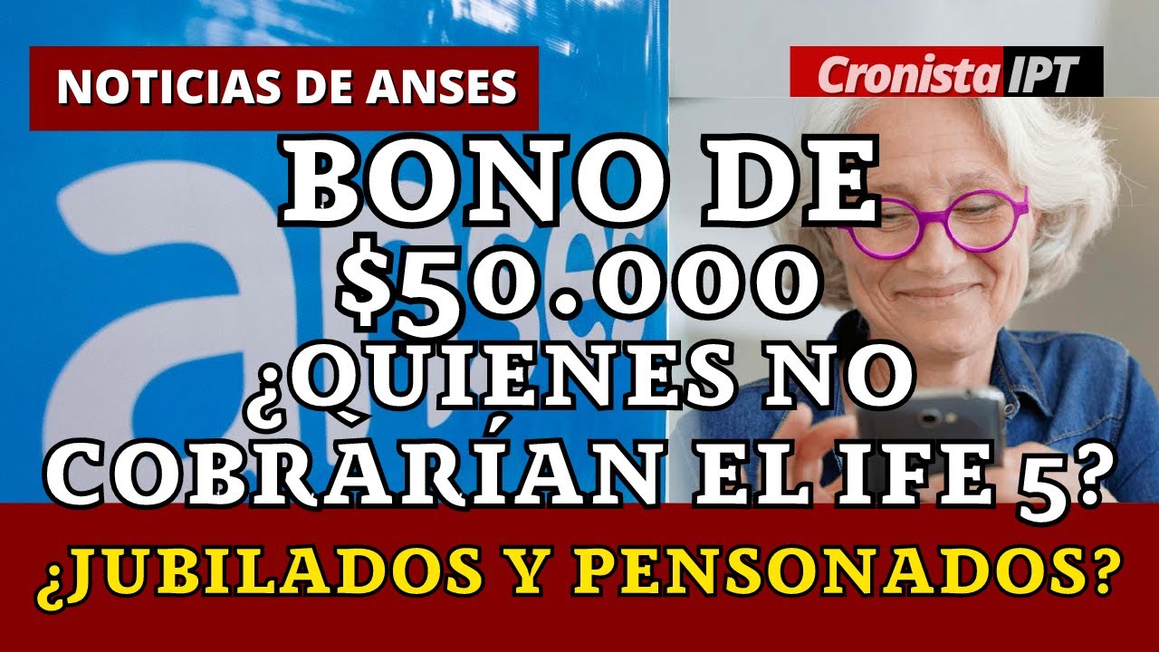 BONO DE 50 MIL PESOS IFE 5 2022 de ANSES ¿Quienes No Podrán Cobrarlo ...