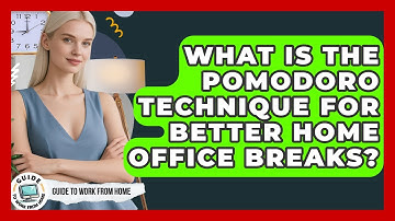 What Is The Pomodoro Technique For Better Home Office Breaks? - Guide To Work From Home