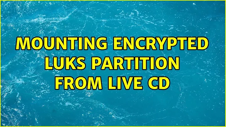 Ubuntu: Mounting encrypted LUKS partition from Live CD (2 Solutions!!)