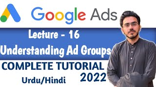 Understanding Ad Groups | Part-16 | Google Ads Course in Urdu/Hindi 2022