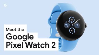 Meet Google Pixel Watch 2