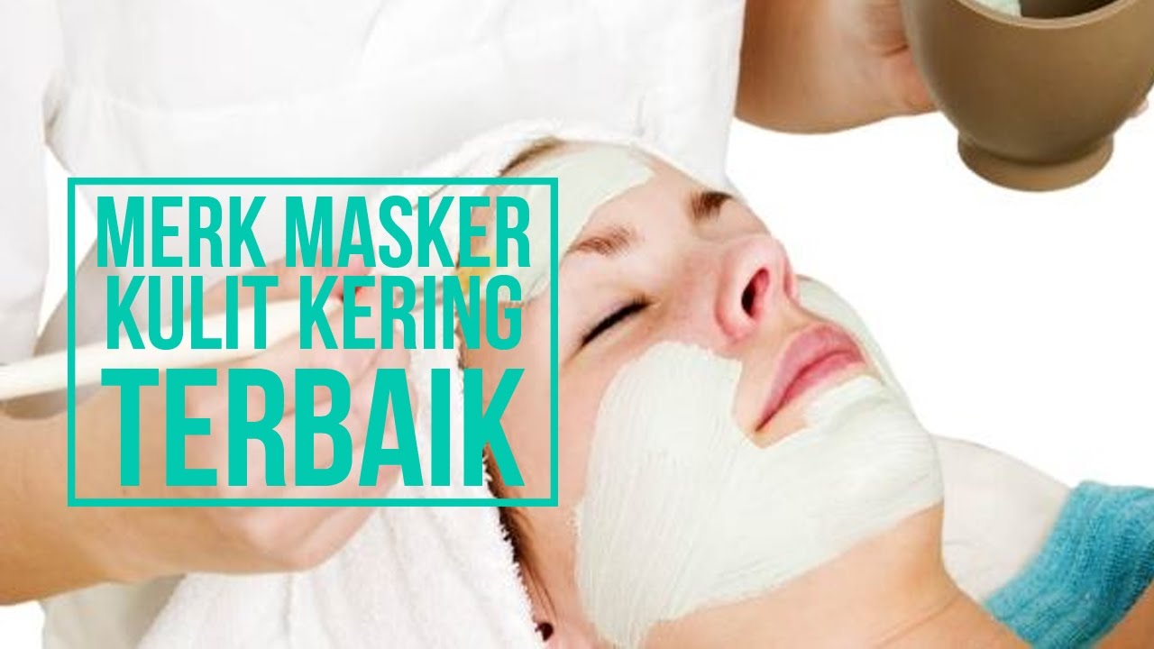 10 Merk Masker Wajah Yang Bagus Untuk Kulit Kering - YouTube