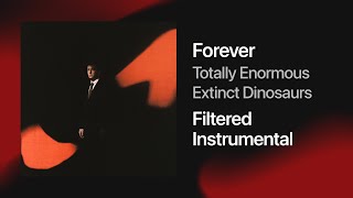 Totally Enormous Extinct Dinosaurs - Forever (Filtered Instrumental)