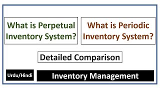 What is Perpetual Inventory System? What is Periodic Inventory System?