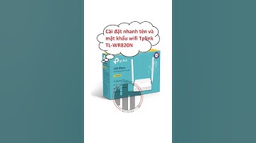 Cách cài đặt nhanh bộ phát wifi Tp-link TL-WR820N - Cách cài nhanh wifi tplink tl-wr820n, tplink 820