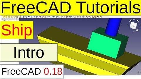 FreeCAD 0.18 Tutorials - Ship (Intro)