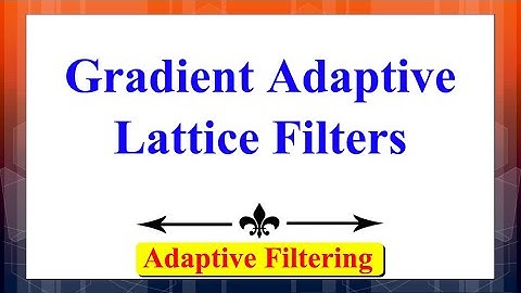 Adaptive Filters: Gradient Lattice Filters | Advanced Digital Signal Processing