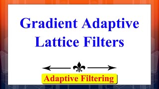 Adaptive Filters: Gradient Lattice Filters | Advanced Digital Signal Processing