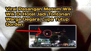 Viral Pasangan Mesum Di Hotel Jadi Tontonan Warga Gegara Lupa Tutup Gorden