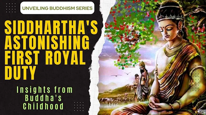 Unveiling Buddhism: Siddhartha's Astonishing First Royal Duty. Insights from Buddha's Childhood