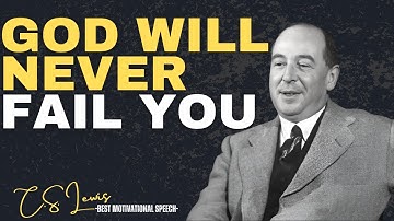 God Will Never Fail You | C.S. Lewis’s Timeless Message of Faith, Hope, and Divine Trust